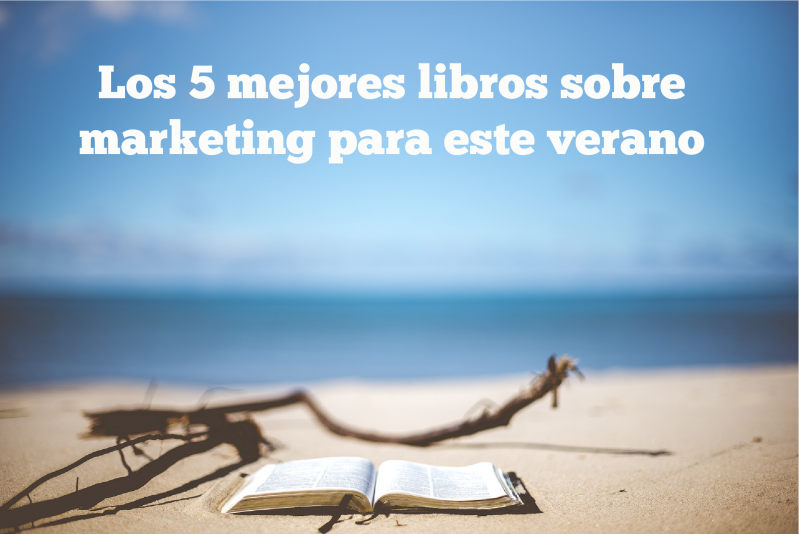 Los 5 mejores libros sobre marketing para este verano-01